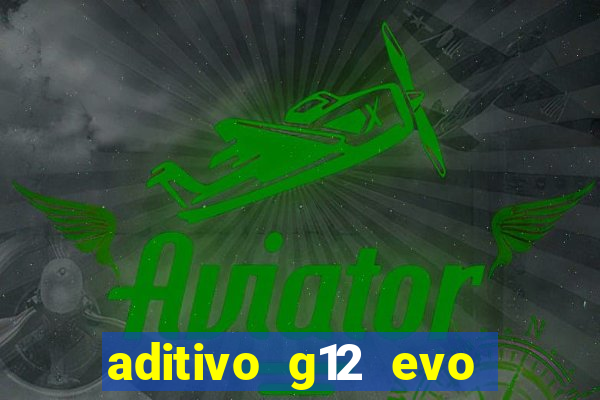 aditivo g12 evo ficha tecnica